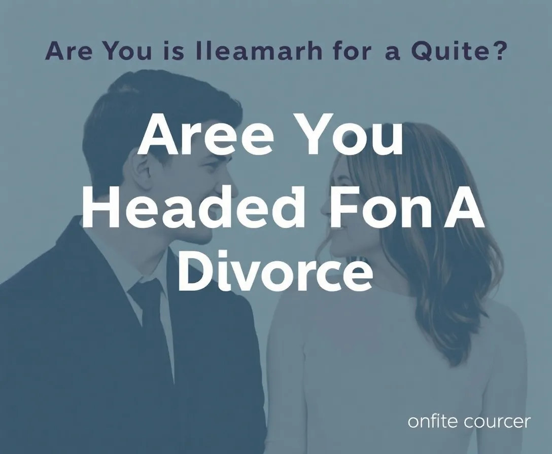 Are You Headed For A Divorce Quiz