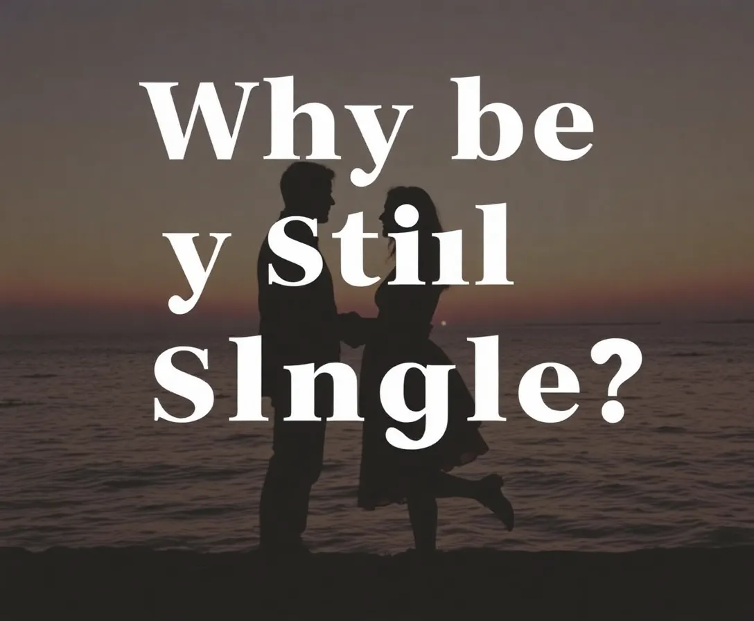 Why Don't I Have A Boyfriend?