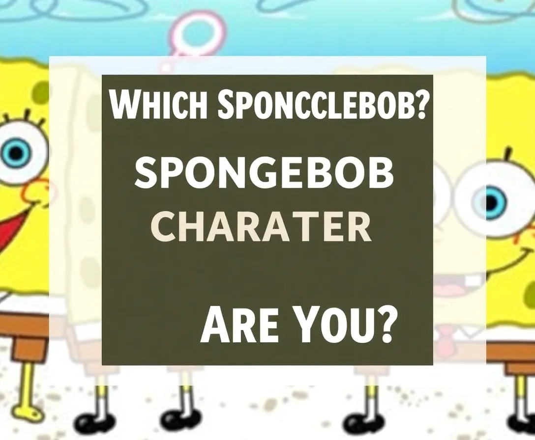 Which Spongebob Character Are You? Quiz