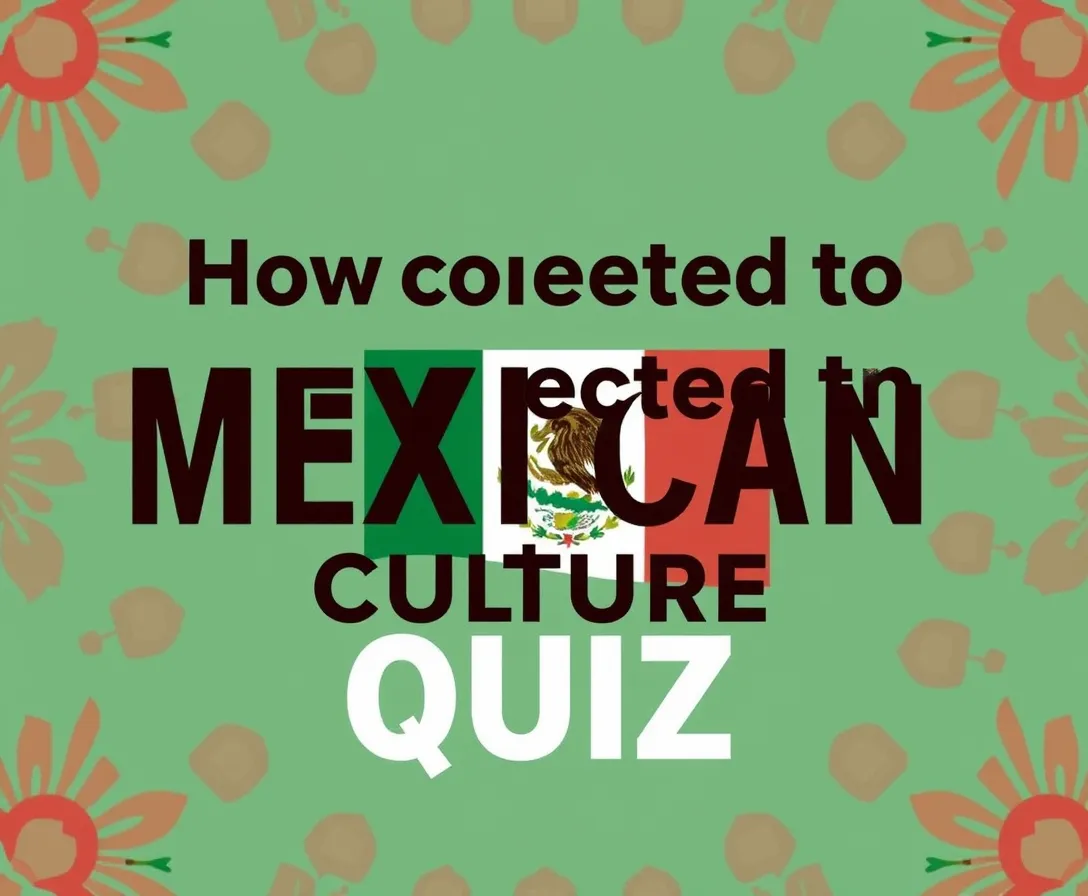 How Mexican Am I? Quiz
