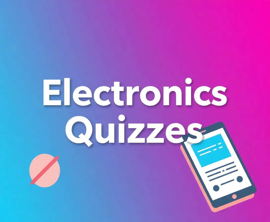 Electronics Quizzes, Questions & Answers