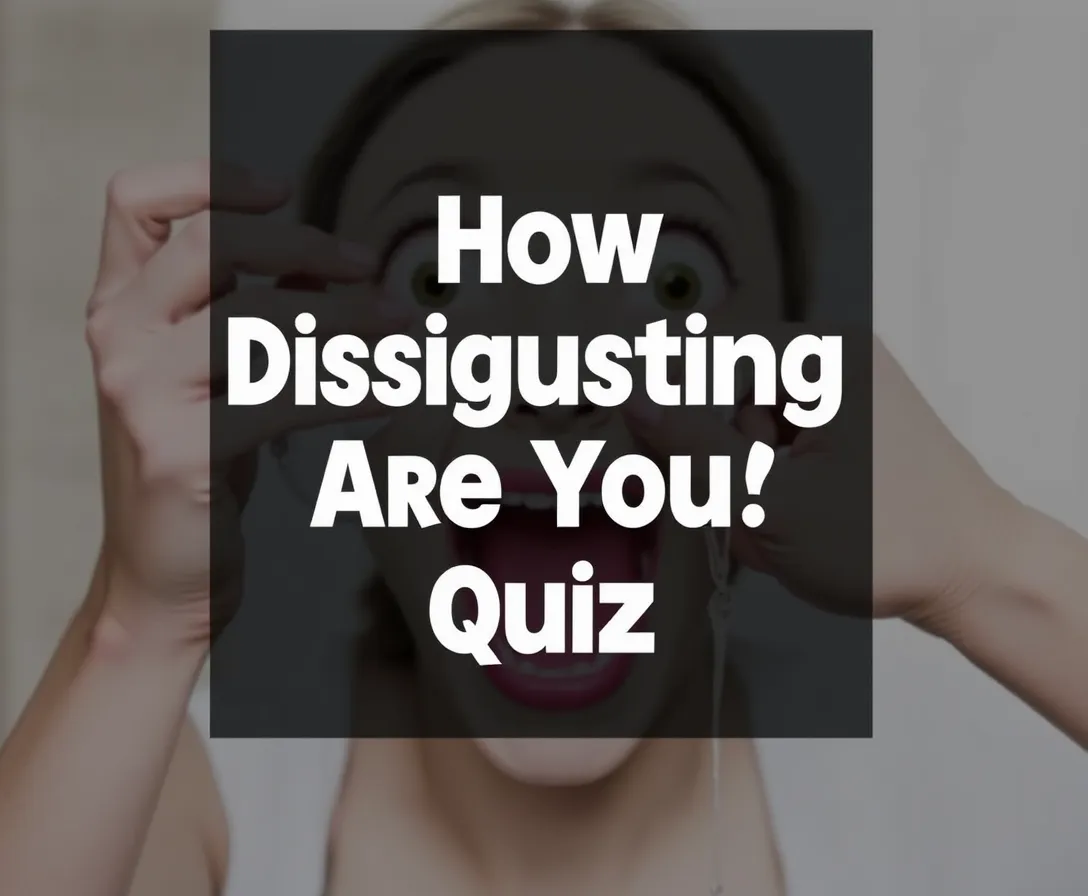 How Disgusting Are You Quiz