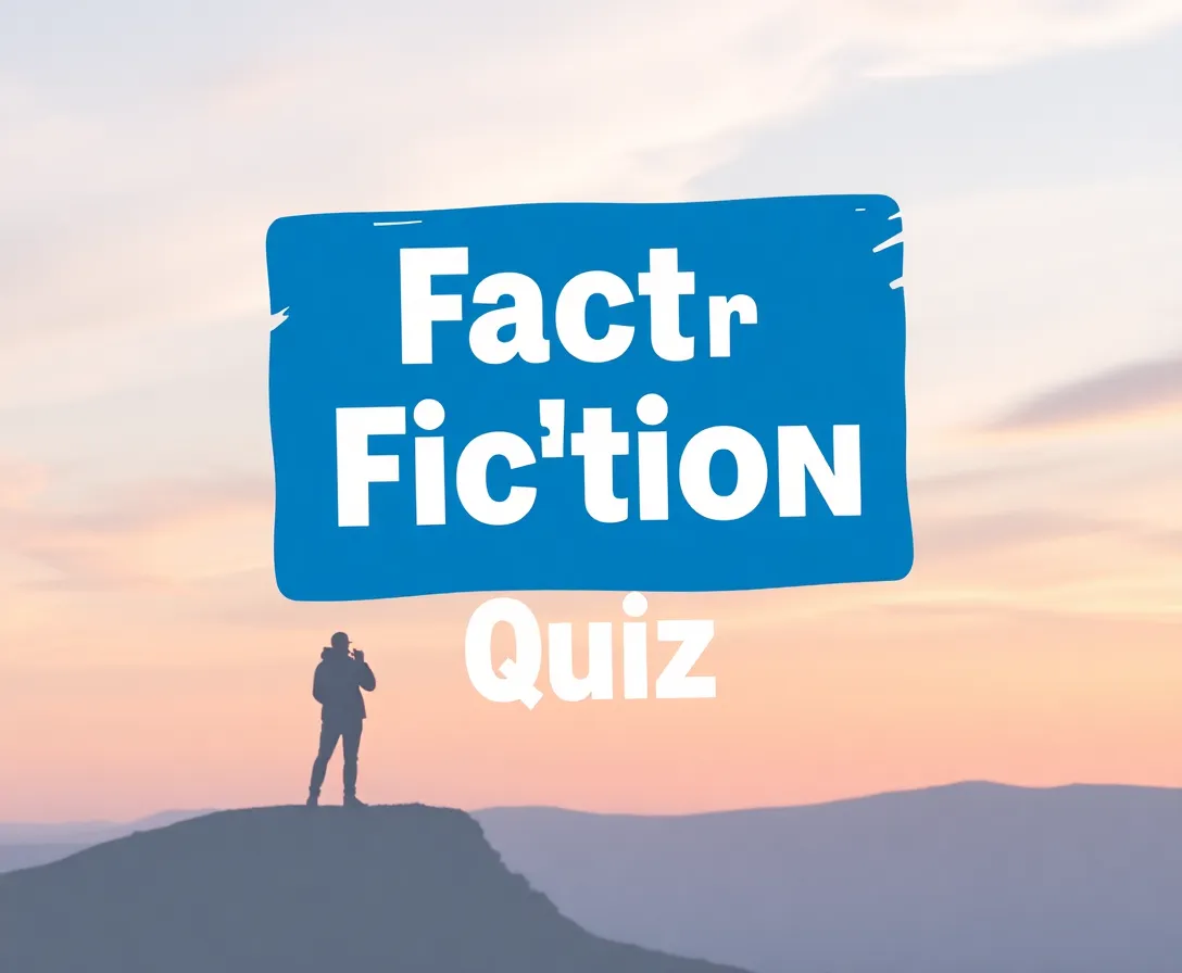 Fact Or Fiction Quiz