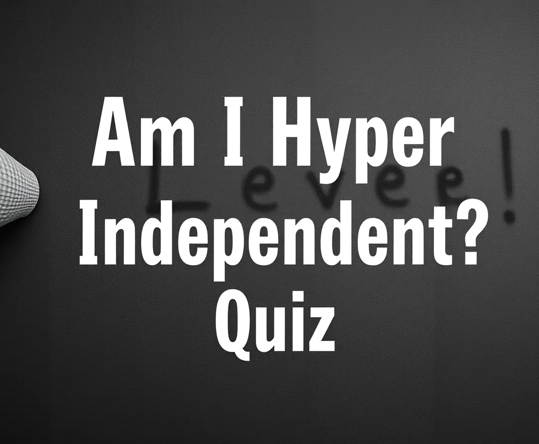 Am I Hyper Independent? Quiz