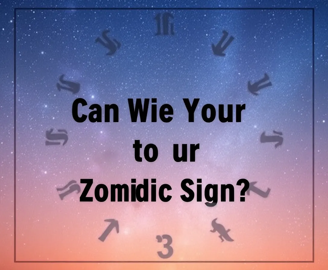 Can We Guess Your Zodiac Sign Quiz