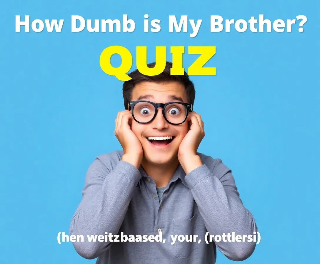 How Smart Is My Brother? Quiz