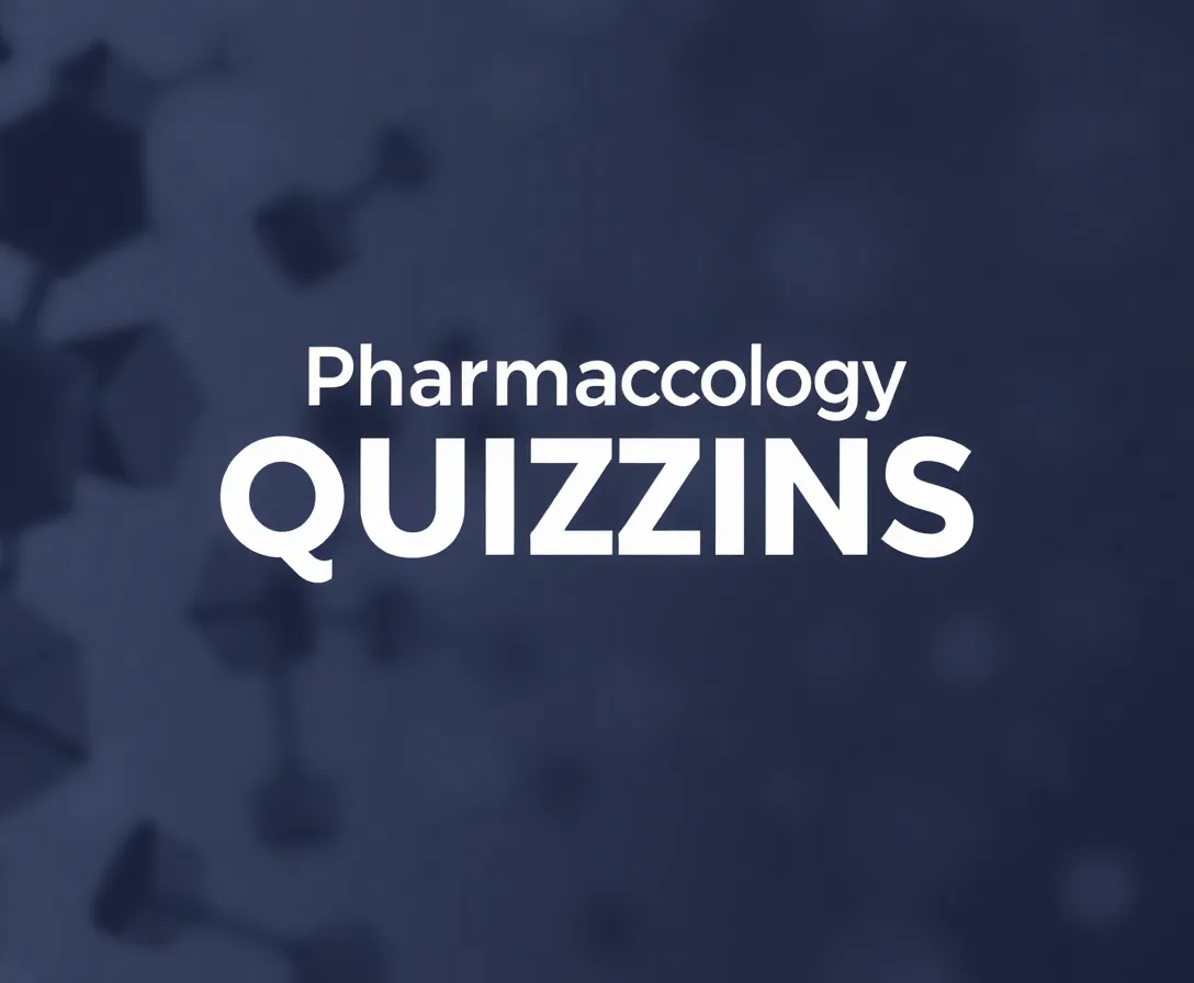 Pharmacology Quizzes, Questions & Answers