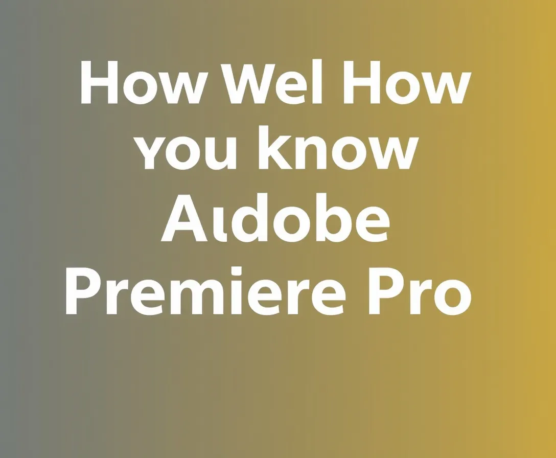 Test Your Skills: Adobe Premiere Pro Quiz