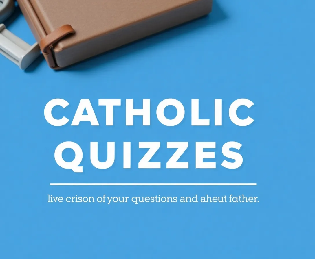 Catholic Quizzes, Questions & Answers