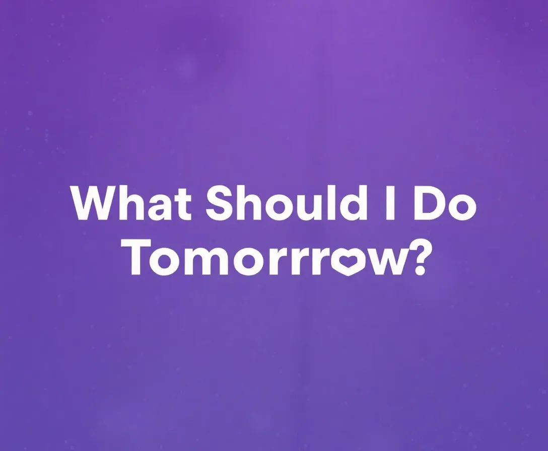 What Should I Do Tomorrow?