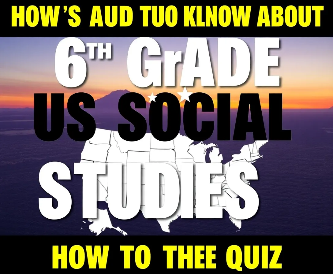 6th Grade - US Social Studies Quiz