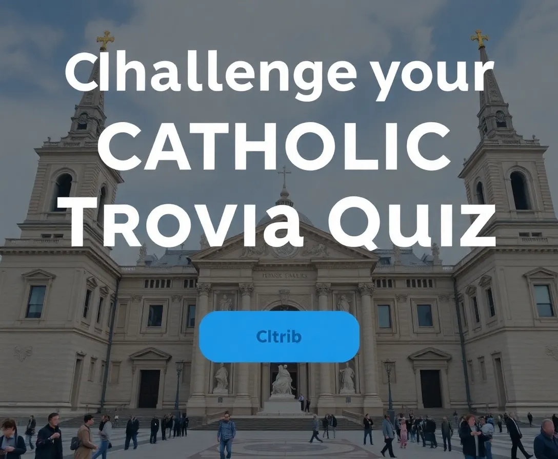 Test Your Modern Catholic Knowledge! Trivia Quiz