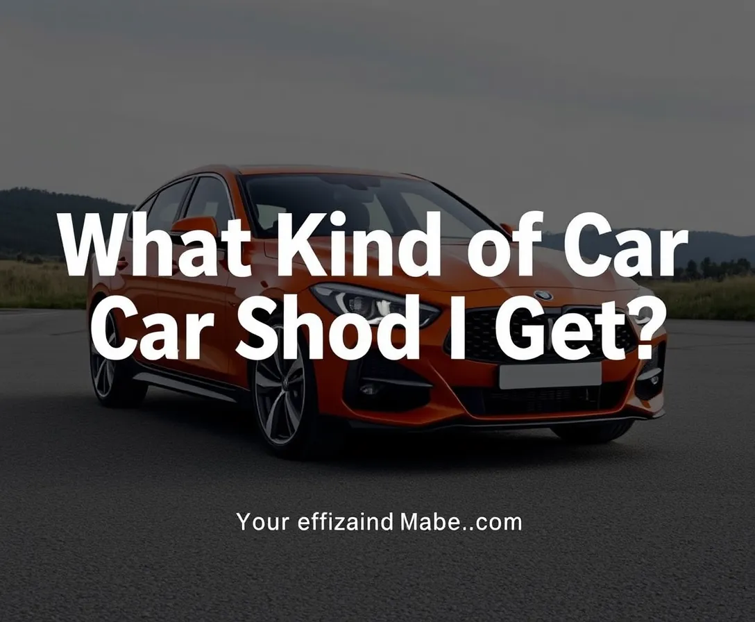 What Kind Of Car Should I Get?