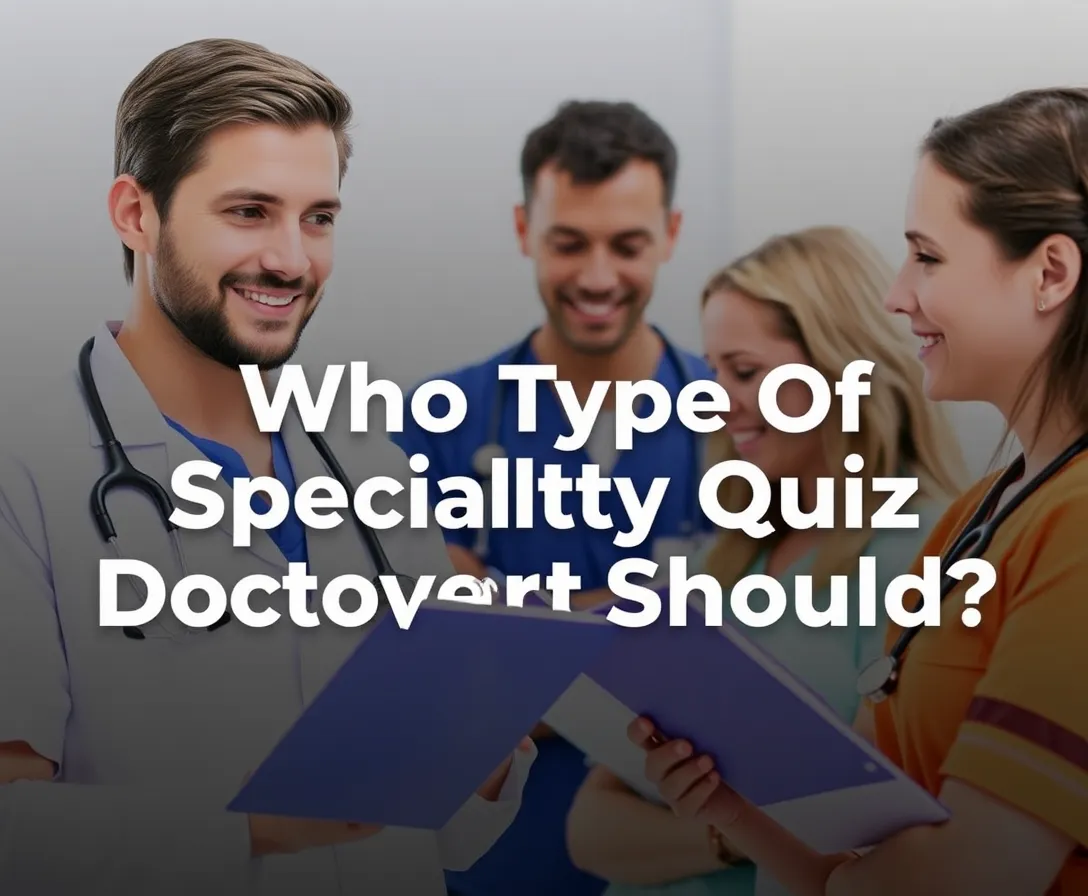 Medical Specialty Quiz: What Type Of Doctor Should You Be?