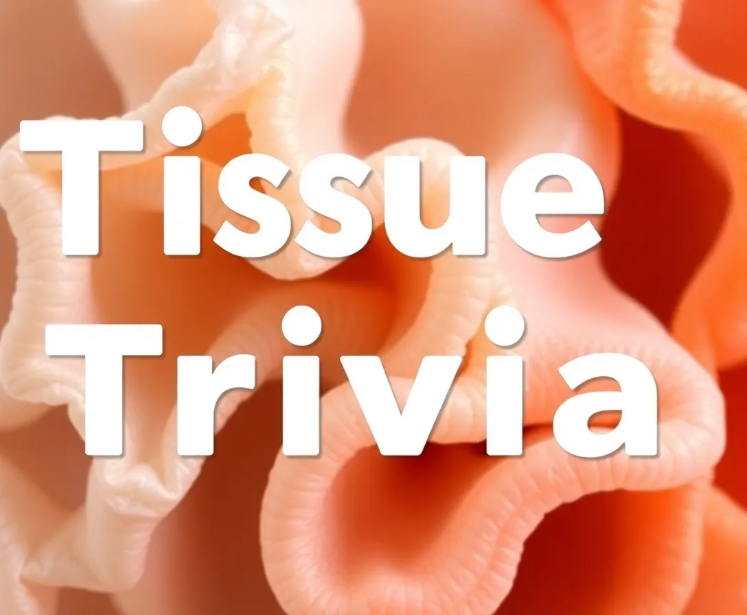 Tissue Trivia Quiz: Can You Identify?
