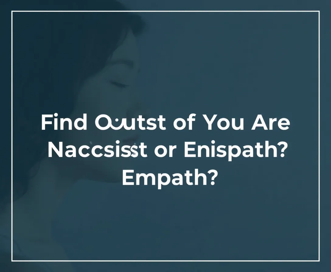 Find Out If You Are A Narcissist Or An Empath