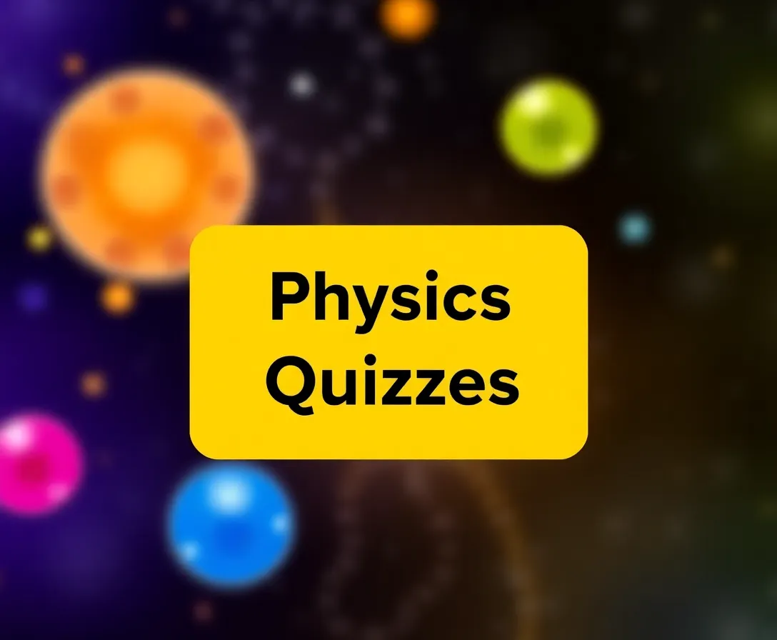 Physics Quizzes, Questions & Answers