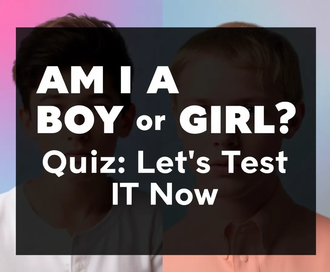Am I A Boy Or Girl? Quiz: Let’s Test IT Now