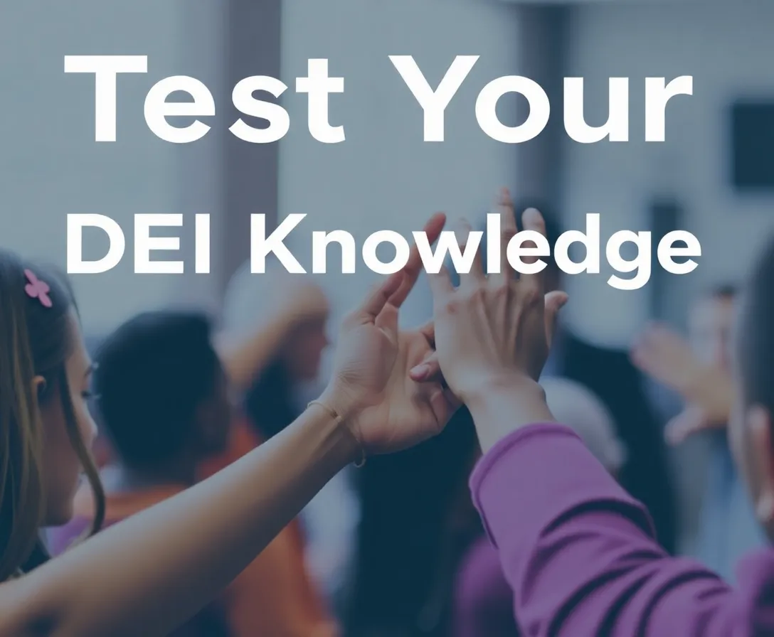 Test Your DEI Knowledge - How Much Do You Really Know? Quiz.