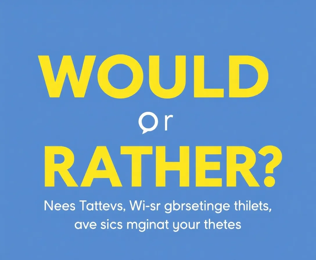 Would You Rather: Modern Dilemmas