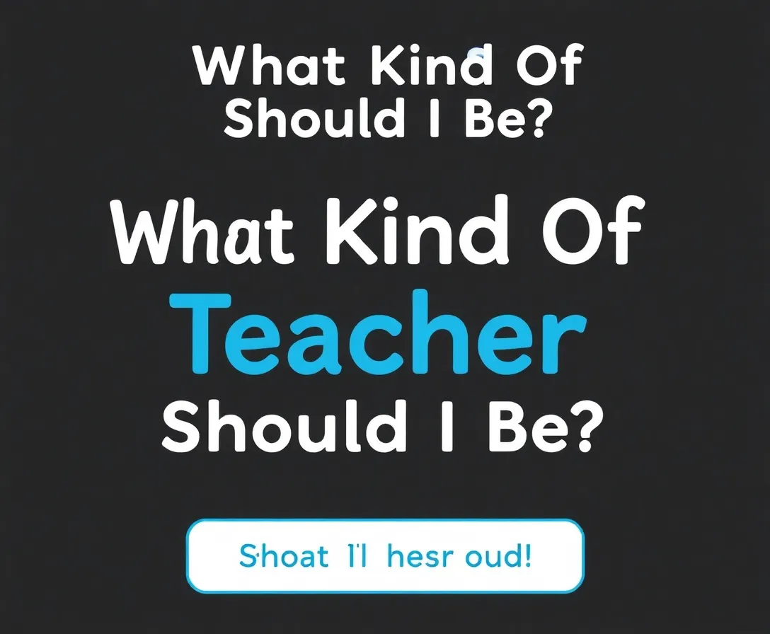 What Kind Of Teacher Should I Be? Quiz