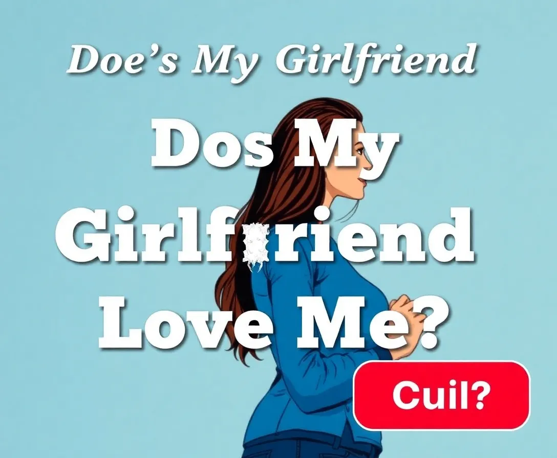 Does My Girlfriend Love Me? Quiz