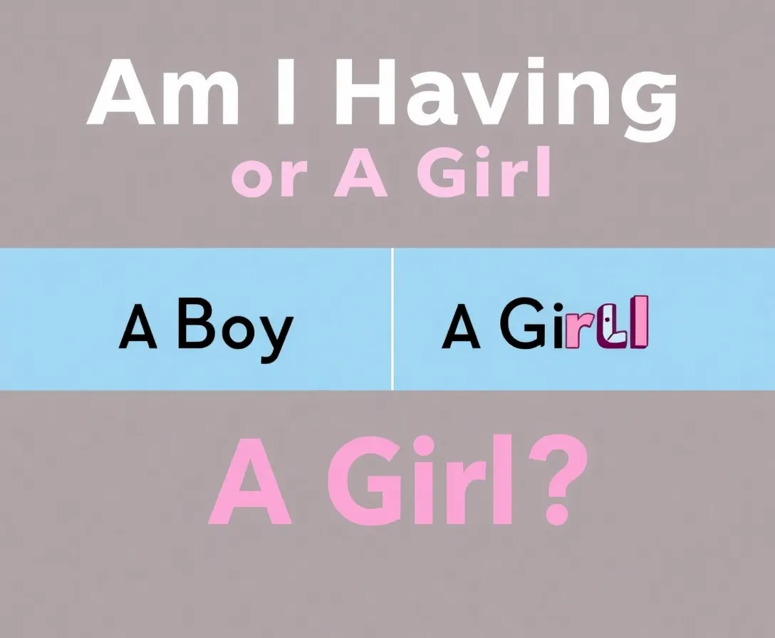 Am I Having A Boy Or A Girl? Find Out Now!