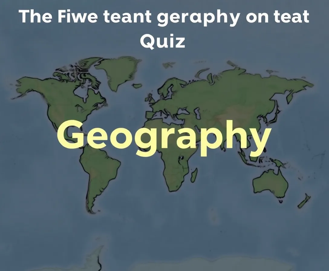 Educational Quiz: Five Themes Of Geography!
