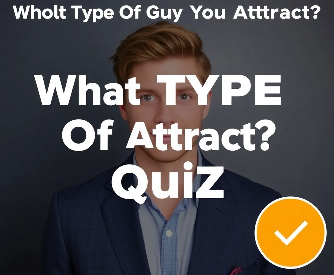 What Type Of Guy Do I Attract? Quiz