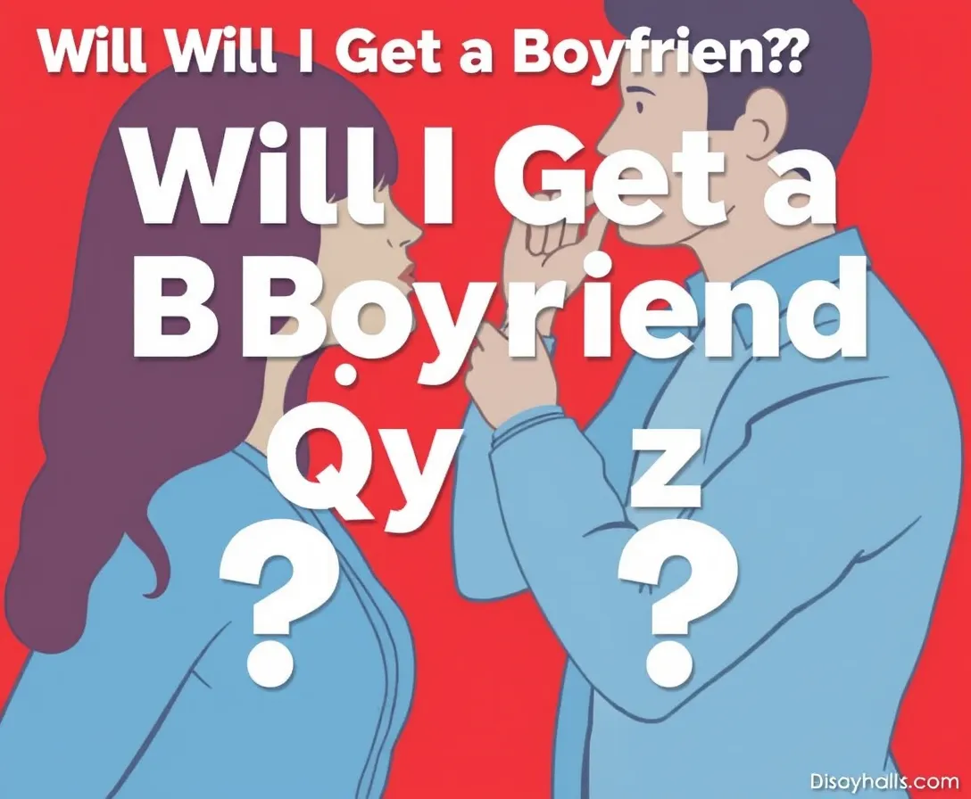 Will I Ever Get A Boyfriend? Quiz