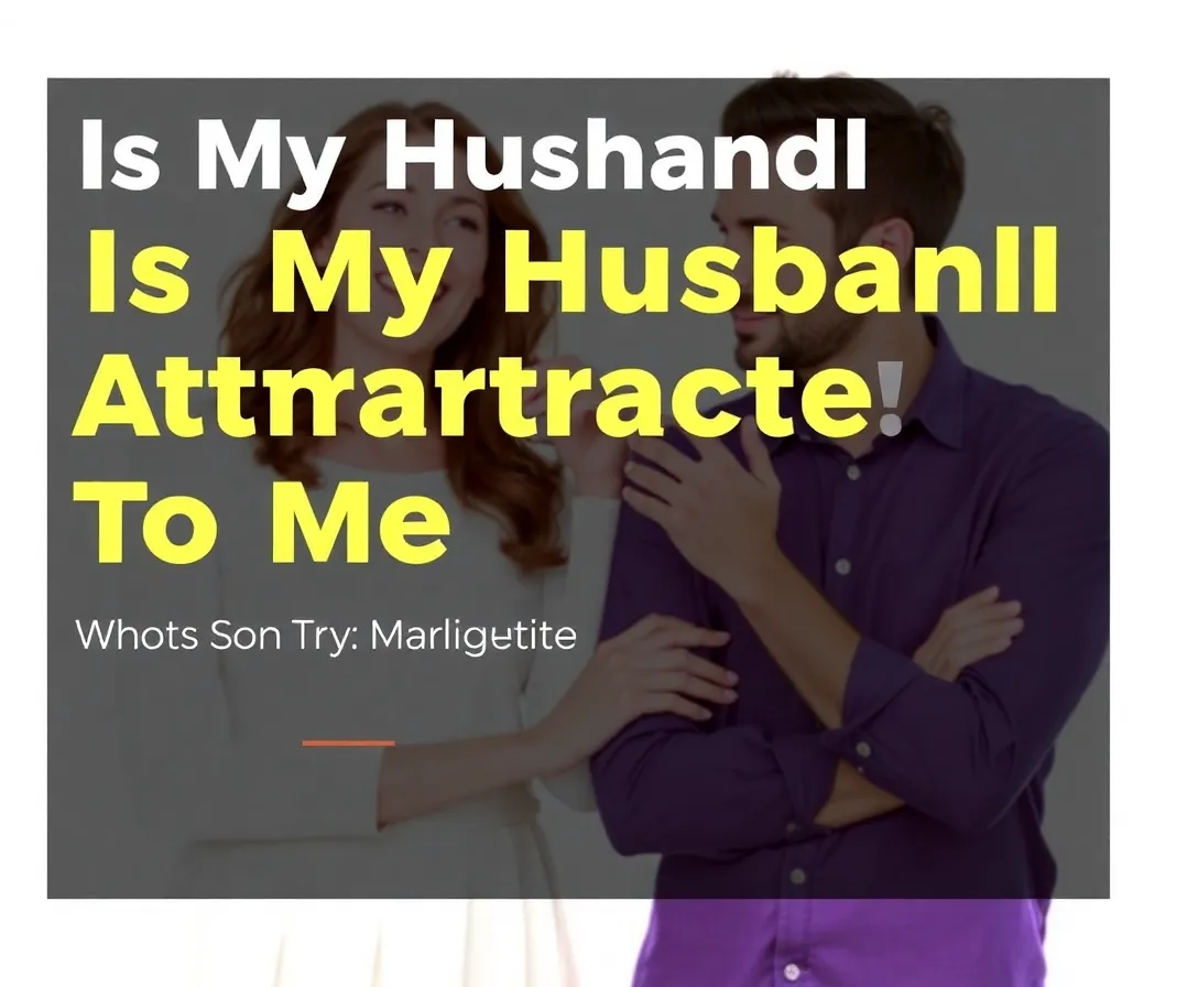 Is My Husband Still Attracted To Me Quiz