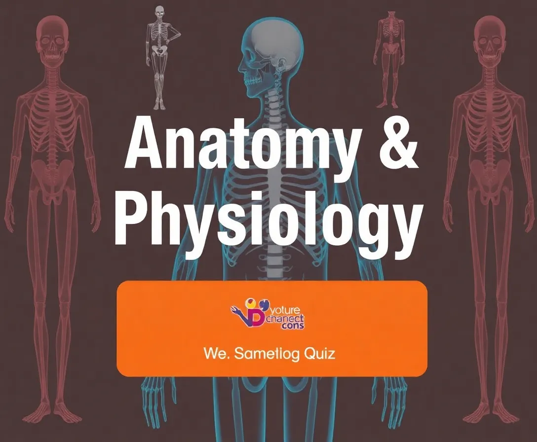 Modern Anatomy & Physiology Quiz