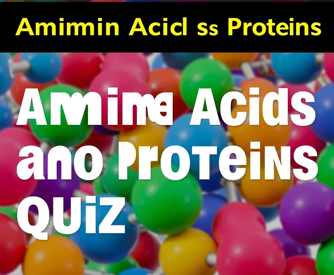 Quiz: Test Your Knowledge Of Amino Acids And Proteins!