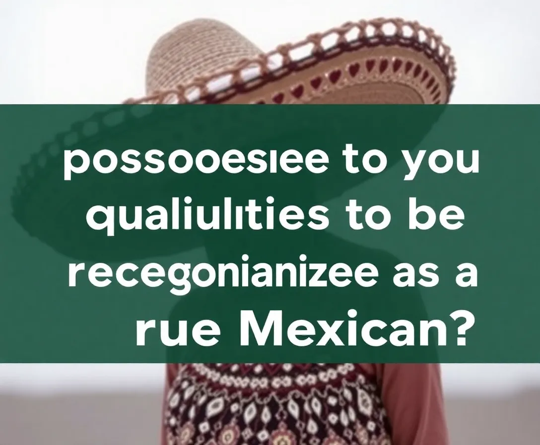 Are You A True Mexican?