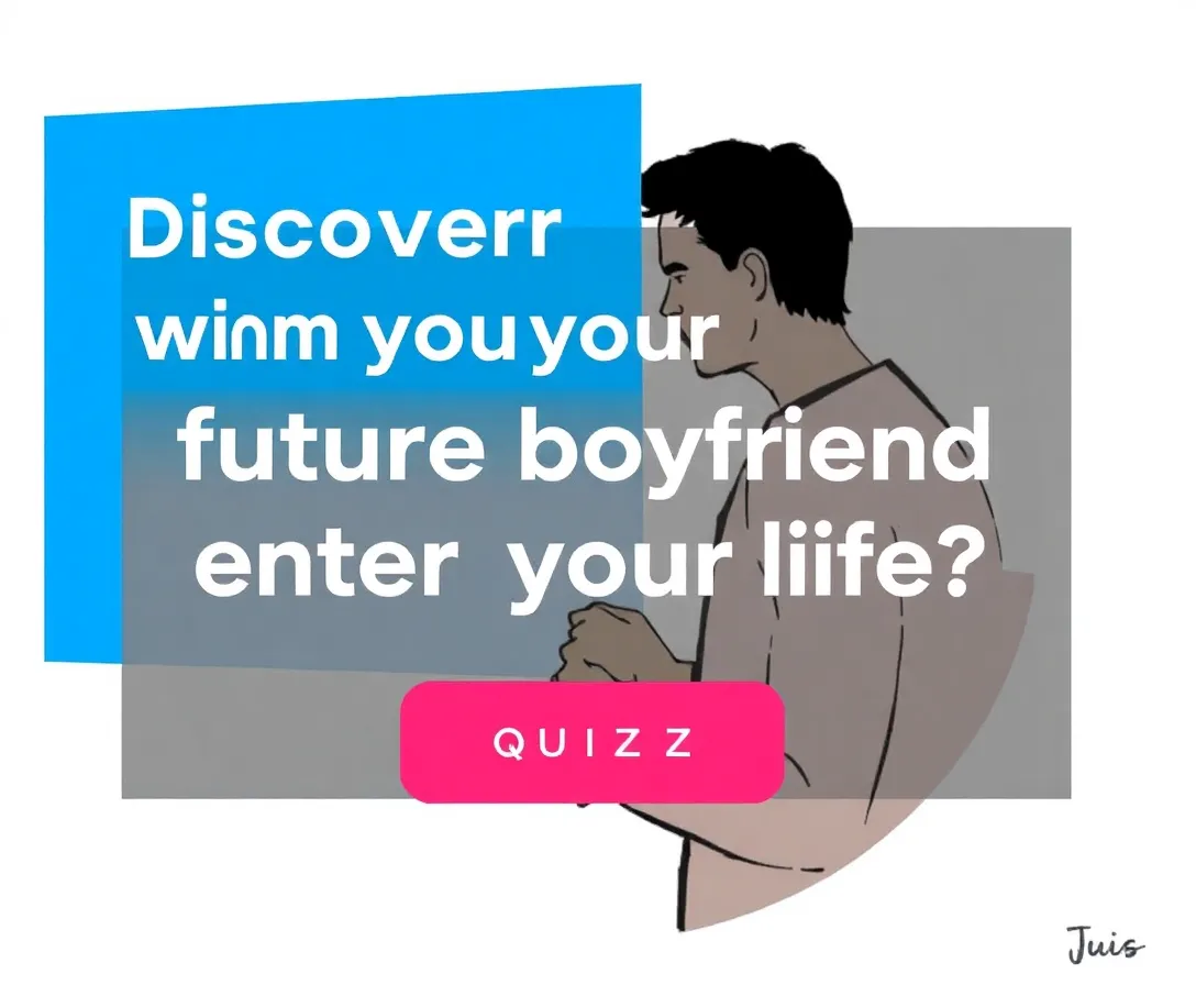 When Will I Meet My Future Boyfriend? Quiz