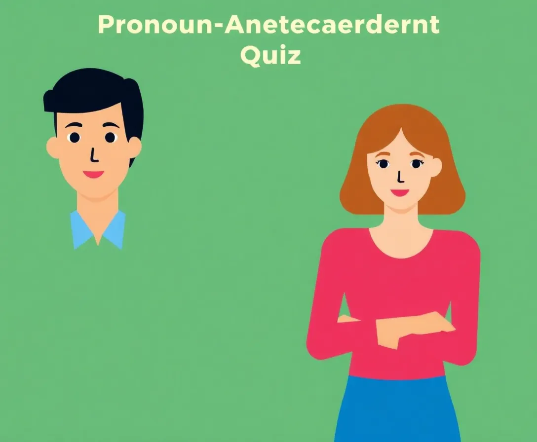 Pronoun Antecedent Agreement Quiz