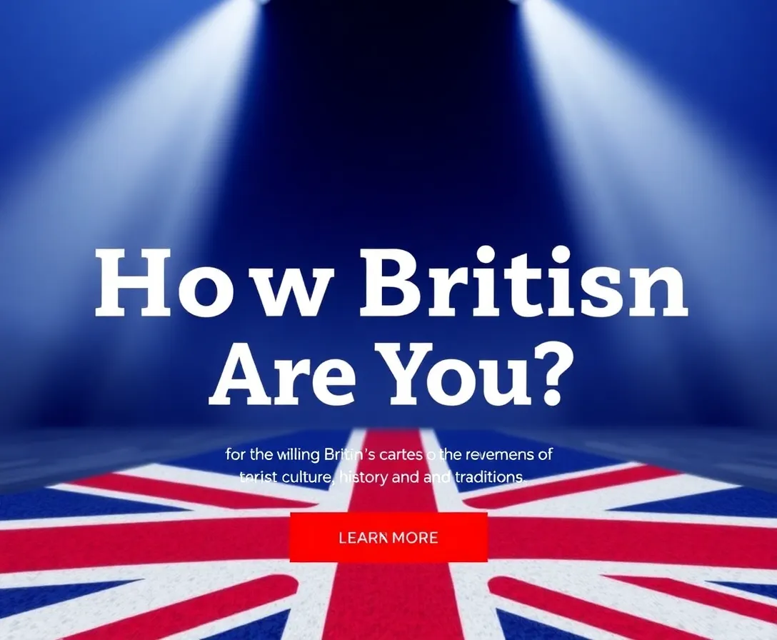 How British Are You? Updated Quiz!