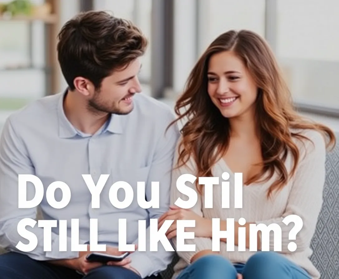 Do You Still Like Him? Quiz