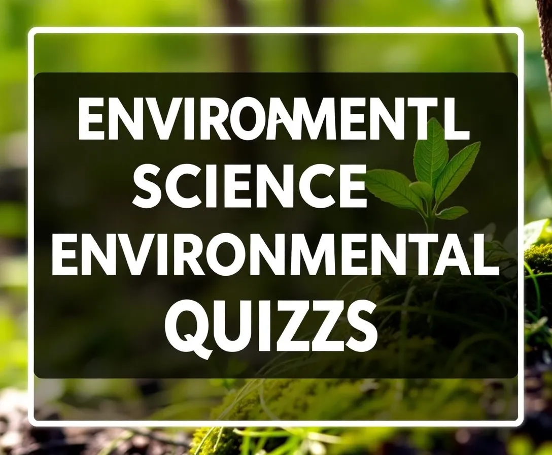 Environmental Science Quizzes, Questions & Answers